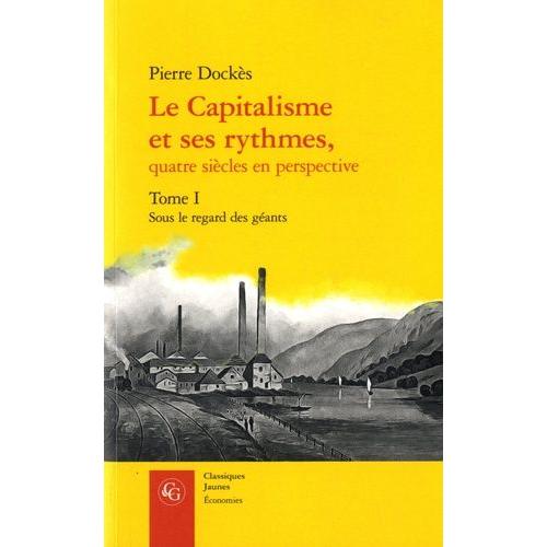 Le Capitalisme Et Ses Rythmes, Quatre Siècles En Perspective - Tome 1, Sous Le Regard Des Géants