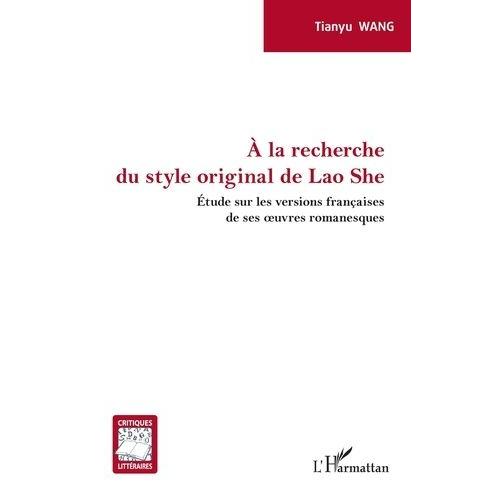 A La Recherche Du Style Original De Lao She - Etude Sur Les Versions Françaises De Ses Oeuvres Romanesques