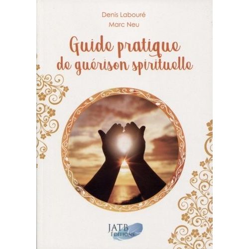 Guide Pratique De Guérison Spirituelle