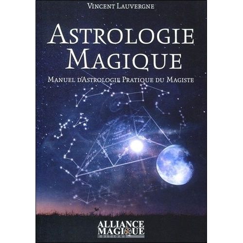 Astrologie Magique - Manuel Pratique D'astrologie Du Magiste