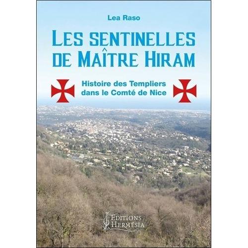 Les Sentinelles De Maître Hiram - Les Templiers Dans Le Comté De Nice Et En Provence Orientale
