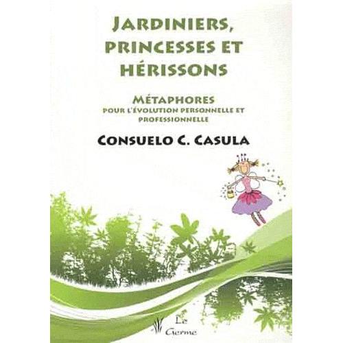 Jardiniers, Princesses Et Hérissons - Métaphores Pour L'évolution Personnelle Et Professionnelle