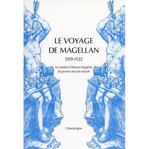Le Voyage De Magellan (1519-1522) - La Relation D'antonio Pigafetta Du Premier Voyage Autour Du Monde