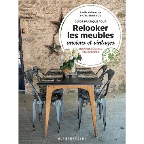 Guide Pratique Pour Relooker Les Meubles Anciens Et Vintage - Décaper, Réparer, Transformer