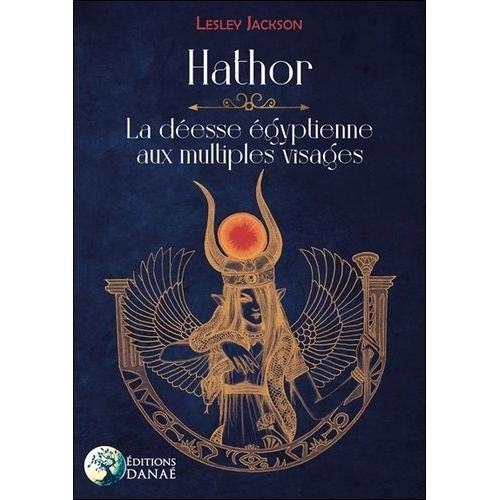 Hathor - La Déesse Égyptienne Aux Multiples Visages