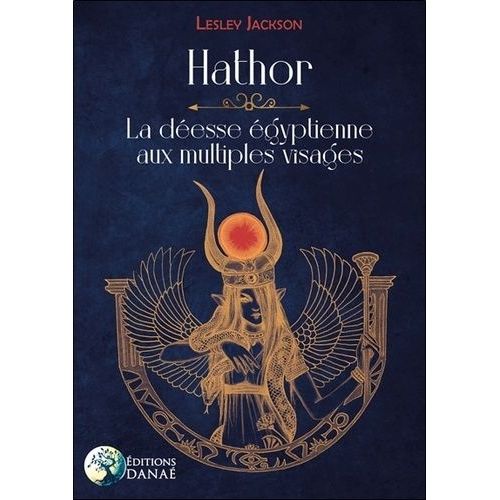 Hathor - La Déesse Égyptienne Aux Multiples Visages