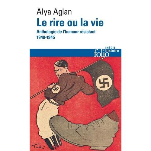 Le Rire Ou La Vie - Anthologie De L'humour Résistant 1940-1945