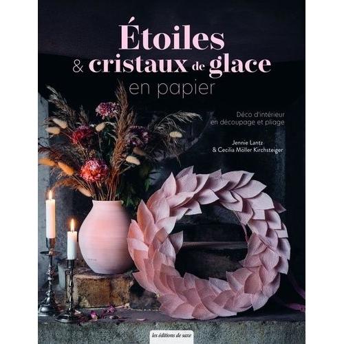 Étoiles & Cristaux De Glace En Papier - Déco D'intérieur En Découpage Et Pliage