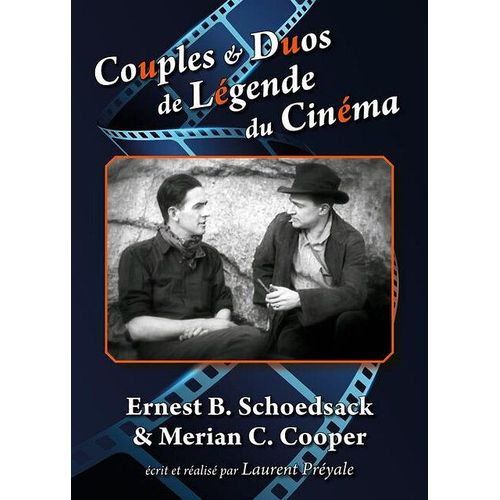 Couples Et Duos De Légende Du Cinéma : Ernest B. Schoedsack Et Merian C. Cooper