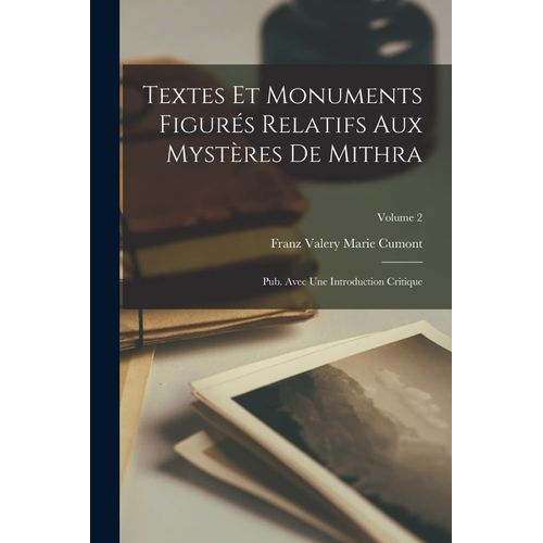 Textes Et Monuments Figurés Relatifs Aux Mystères De Mithra