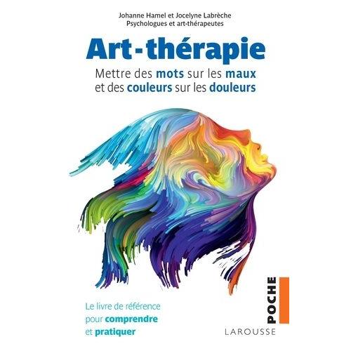 Art-Thérapie - Mettre Des Mots Sur Les Maux Et Des Couleurs Sur Les Douleurs