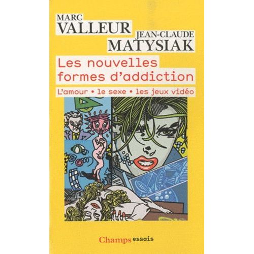 Les Nouvelles Formes D'addiction - L'amour, Le Sexe, Les Jeux Vidéo