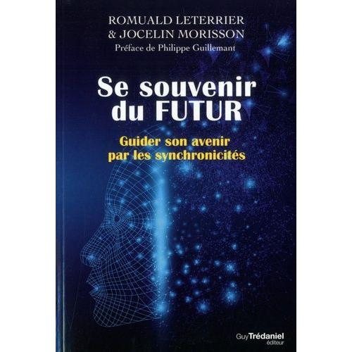 Se Souvenir Du Futur - Guider Son Avenir Par Les Synchronicités