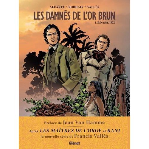 Les Damnés De L'or Brun Tome 1 - Salvador, 1822