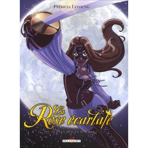 Rose Écarlate (La) - Tome 2 : Je Veux Que Tu M'aimes !