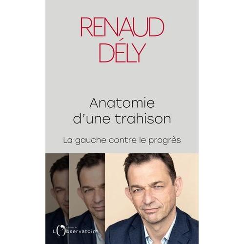 Anatomie D'une Trahison - La Gauche Contre Le Progrès