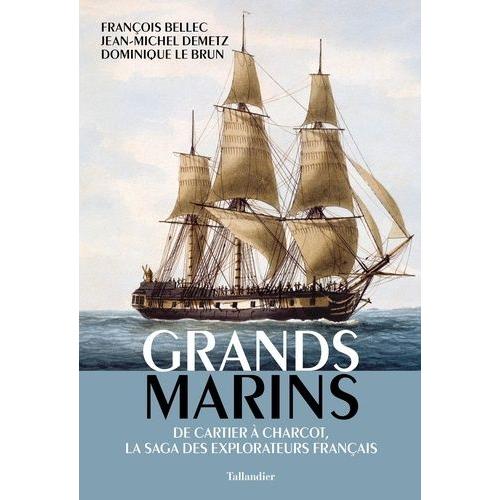 Grands Marins - De Cartier À Charcot, La Saga Des Explorateurs Français