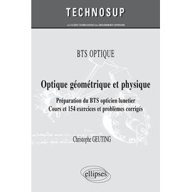 Optique Géométrique Et Physique - Préparation Du Bts Opticien Lunetier - Cours Et 154 Exercices Et Problèmes Corrigés