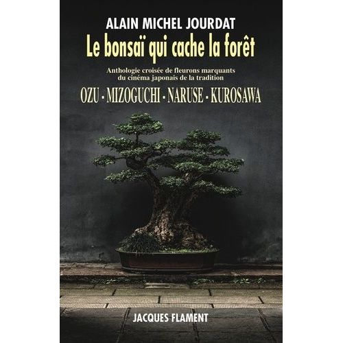 Le Bonsaï Qui Cache La Forêt - Ozu, Mizoguchi, Naruse, Kurosawa