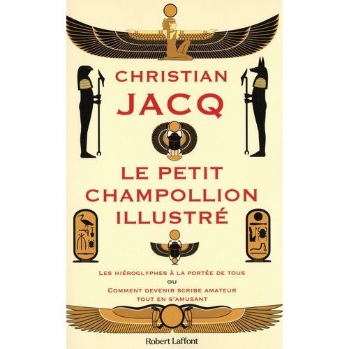 Le Petit Champollion Illustré - Les Hiéroglyphes À La Portée De Tous Ou Comment Devenir Scribe Amateur Tout En S'amusant