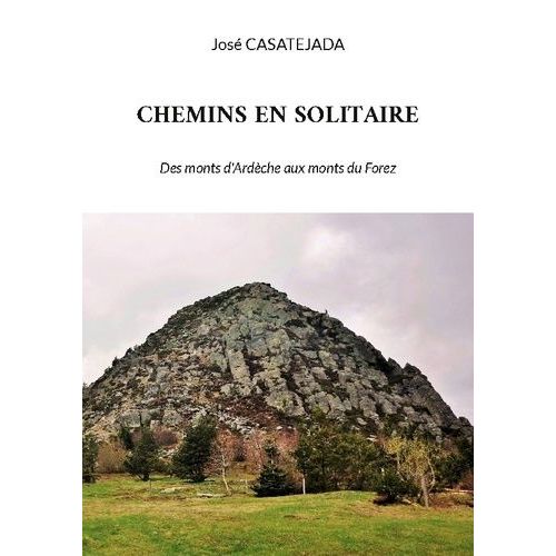 Chemins En Solitaire - Des Monts D'ardèche Aux Monts Du Forez