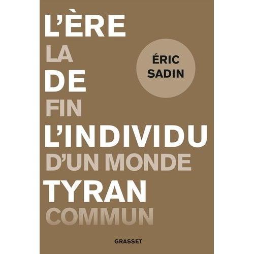 L'ère De L'individu Tyran - La Fin D'un Monde Commun