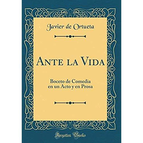 Ante La Vida: Boceto De Comedia En Un Acto Y En Prosa (Classic Reprint)