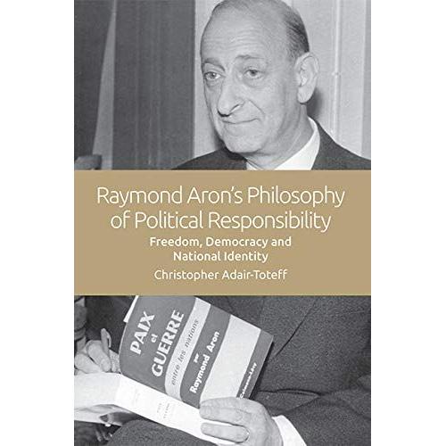 Raymond Aron's Philosophy Of Political Responsibility