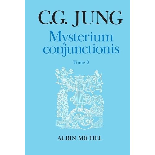 Mysterium Conjunctionis - Etudes Sur La Séparation Et La Réunion Des Opposées Physiques Dans L'alchimie, Tome 2