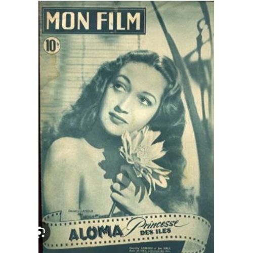 Mon Film N° 99 _ 7 Juillet 1948_ Dorothy Lamour Dans "Aloma, Princesse Des Îles" ; Film De Alfred Santell ; Production Film Paramount