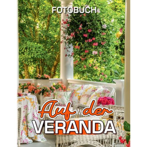 Auf Der Veranda Fotobuch: Bildband Eines Gemuetlichen Bereichs In Jedem Haus Mit 40 Schoenen Fotos Im Inneren | Dekorations- Und Entspannungsgeschenk Fuer Freunde Und Homies