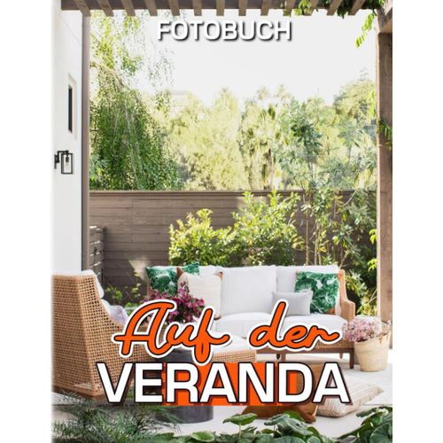 Auf Der Veranda Fotobuch: Fotosammlung Eines Wohlfuehlbereichs Im Haus Mit 40 Hochwertigen Bildern | Geschenke Zur Dekoration Und Entspannung