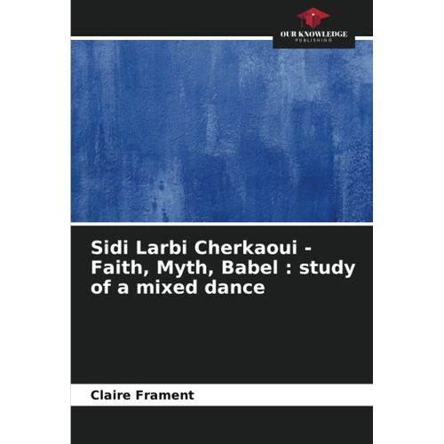 Sidi Larbi Cherkaoui - Faith, Myth, Babel : Study Of A Mixed Dance