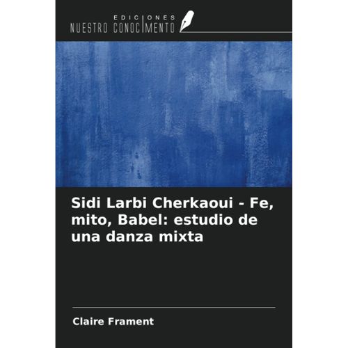 Sidi Larbi Cherkaoui - Fe, Mito, Babel: Estudio De Una Danza Mixta