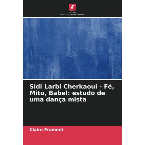 Sidi Larbi Cherkaoui - Fé, Mito, Babel: Estudo De Uma Dança Mista