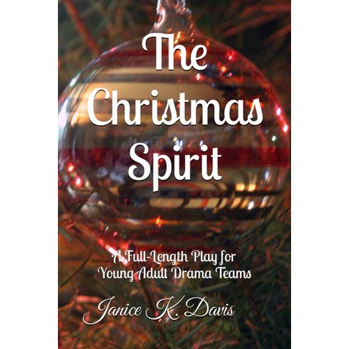 The Christmas Spirit: A Full-Length Play For Drama Teams