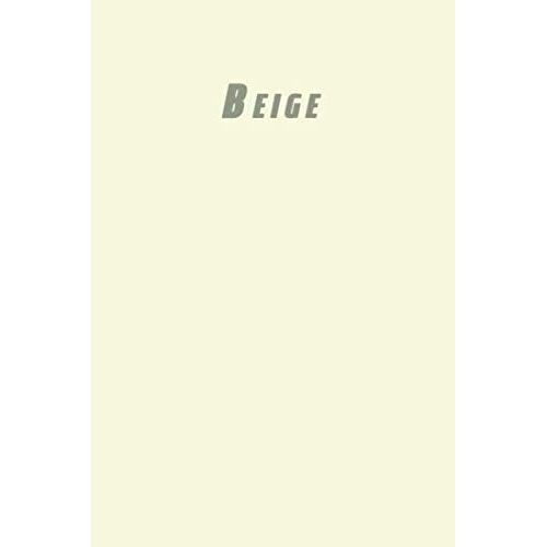 Beige: Lined Blank Notebook Journal 6x9" 120 Pages | This Book Is Inspired By The Colors Of The World Find Your Colour