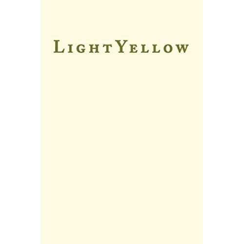 Lightyellow: Lined Blank Notebook Journal 6x9" 120 Pages | This Book Is Inspired By The Colors Of The World Find Your Colour
