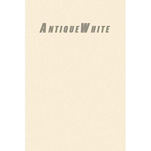 Antiquewhite: Lined Blank Notebook Journal 6x9" 120 Pages | This Book Is Inspired By The Colors Of The World Find Your Colour