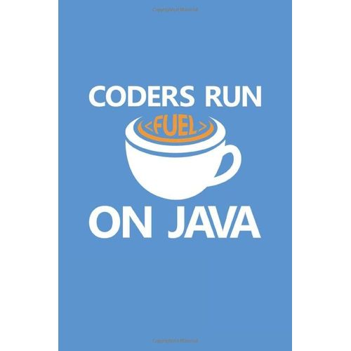 Coders Run On Java: Journal Developer, Programmer Software, Coder Journal Blank To Write In Lined Ruled Paper 120 Pages 6x9 Blue