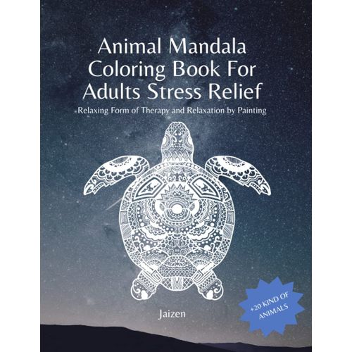 Animal Mandala Coloring Book For Adults Stress Relief And Relaxation: Stress Relieving Mandala Animal Designs, Relaxing Coloring Book , Amazing Mandala Coloring Book For Anxiety Relief And Developing