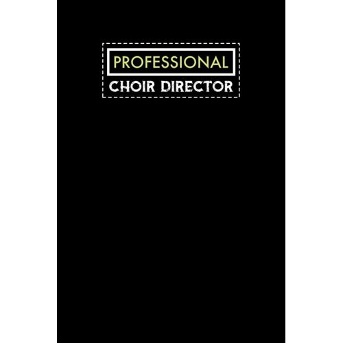 Professional Choir Director: Notebook: Funny Choir Director Gifts For Men Or Women