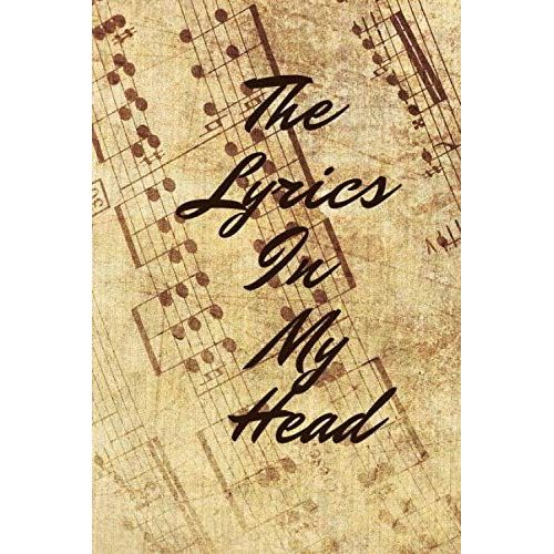 The Lyrics In My Head: Songwriter Journal, College Rule Lined Writing And Notes Journal, Lyrics Notebook, Notes, Lyrics And Music. For Musicians ( 6x9 ) 120 Pages