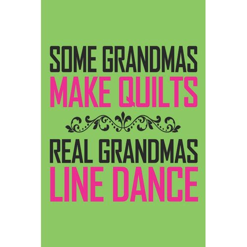 Some Grandmas Make Quilts Real Grandmas Line Dance: 6x9 Inch | Lined | Ruled Paper | Notebook | Notes