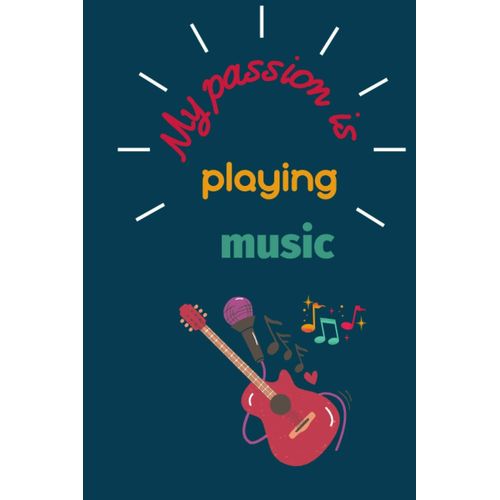 My Passion Is Playing Music: Notebook 120 Pages(6"X 9")
