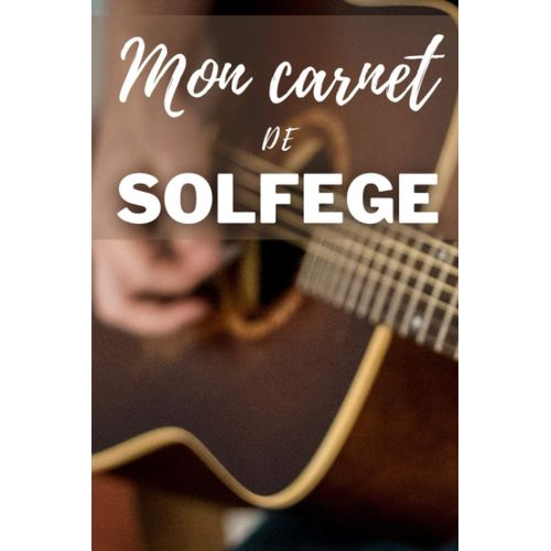 Cahier De Solfège Guitare: Solfège Pour Guitare Violon Piano | Lignes, Portées À Remplir | Manuscrit | Carnet À Remplir