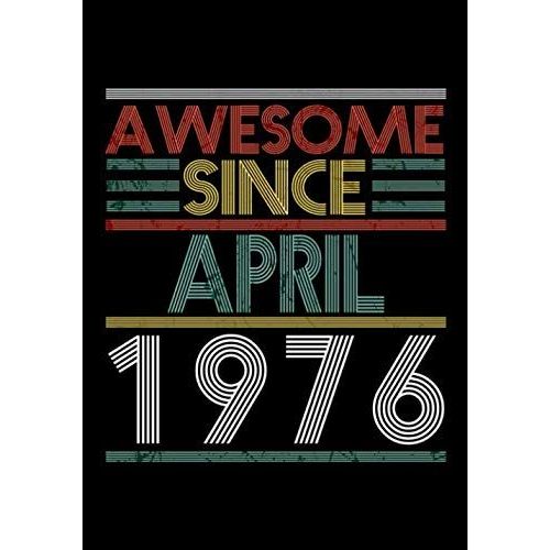 Awesome Since April 1976 Guitar Tab Notebook: Unique Birthday Present Ideas For 44 Years Old (7x10 Inches - 110 Pages): 6 String Guitar Chord And Tablature Staff Music Paper For Guitar Players, Musici