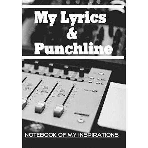 My Lyrics & Punchline: Notebook To Write Your Lyrics: You Are In The Rap Music You Need To Note Your Inspirations Hip Hop R&b Lyrics Rhymes 7x10 Book