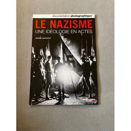 La Documentation Photographique N° 8085, Janvier-Fév - Le Nazisme - Une Idéologie En Actes