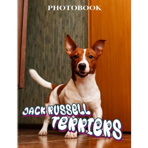 Jack Russell Terriers Photo Book: True Working Terrier Color Book For Anyone To Loves | Decor As Gifts With 40+ Pages High Qaulity Pictures For Relaxation